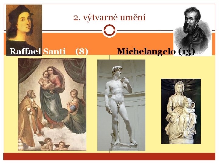 2. výtvarné umění Raffael Santi (8) Michelangelo (13) 