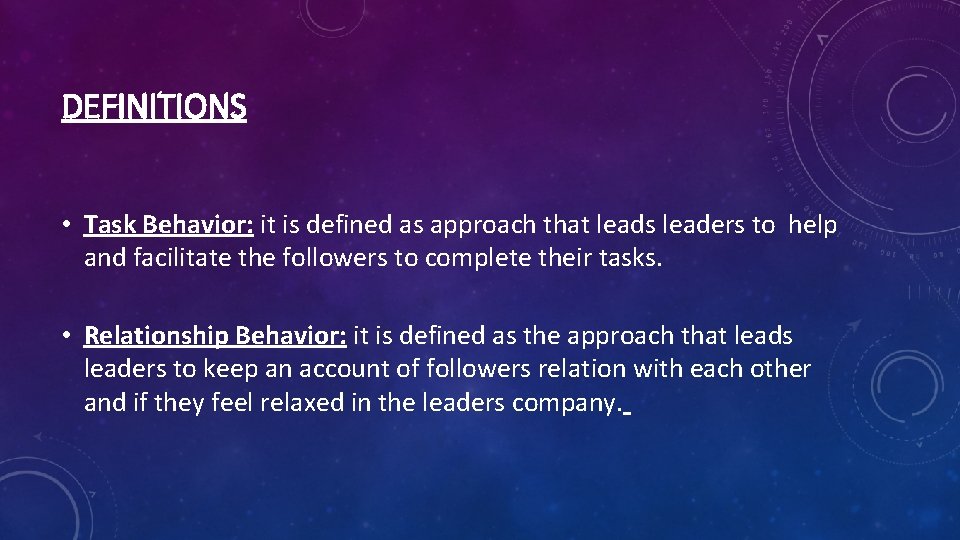 DEFINITIONS • Task Behavior: it is defined as approach that leads leaders to help