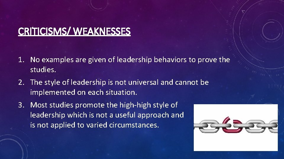 CRITICISMS/ WEAKNESSES 1. No examples are given of leadership behaviors to prove the studies.
