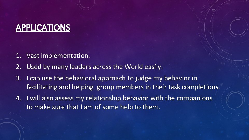 APPLICATIONS 1. Vast implementation. 2. Used by many leaders across the World easily. 3.