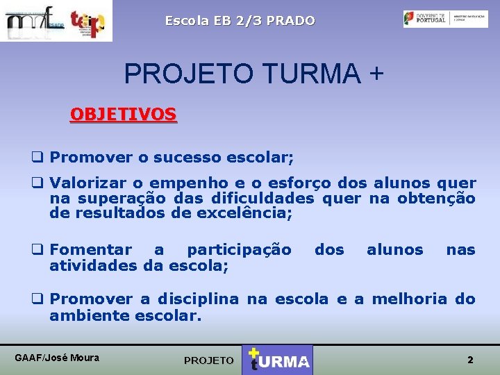 Escola EB 2/3 PRADO PROJETO TURMA + OBJETIVOS q Promover o sucesso escolar; q