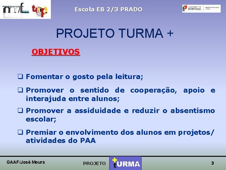 Escola EB 2/3 PRADO PROJETO TURMA + OBJETIVOS q Fomentar o gosto pela leitura;