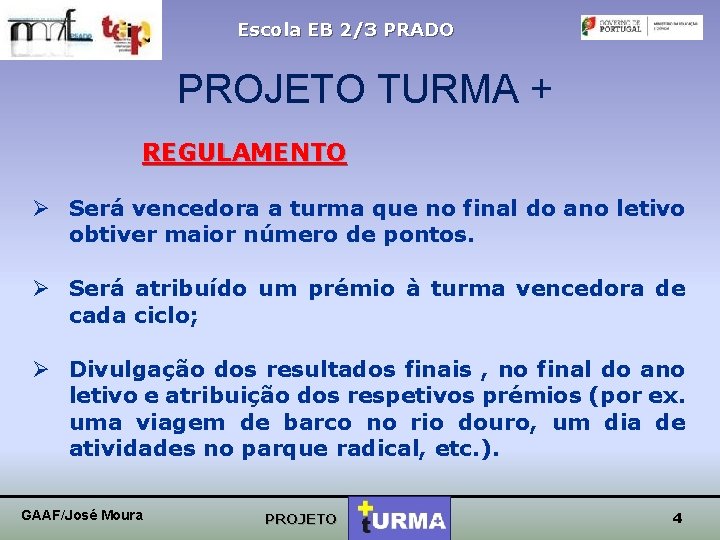 Escola EB 2/3 PRADO PROJETO TURMA + REGULAMENTO Ø Será vencedora a turma que