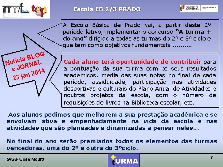 Escola EB 2/3 PRADO A Escola Básica de Prado vai, a partir deste 2º