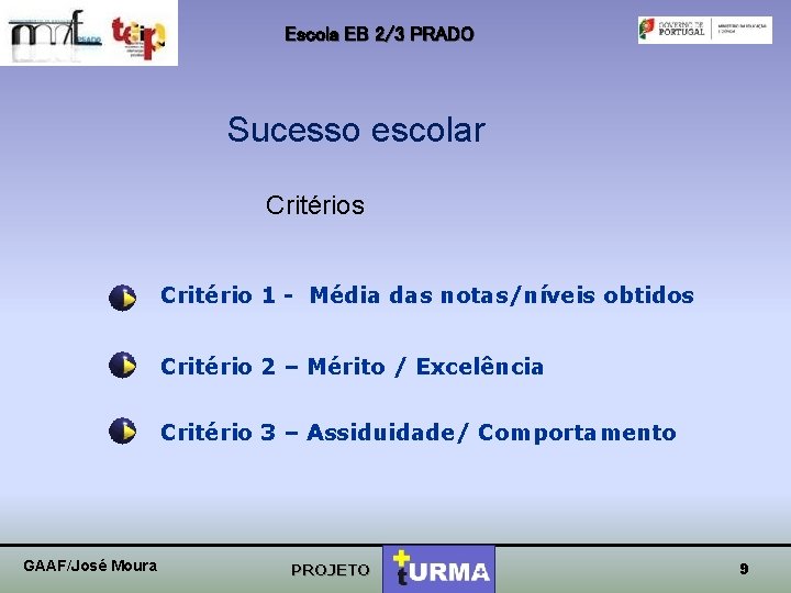 Escola EB 2/3 PRADO Sucesso escolar Critérios Critério 1 - Média das notas/níveis obtidos