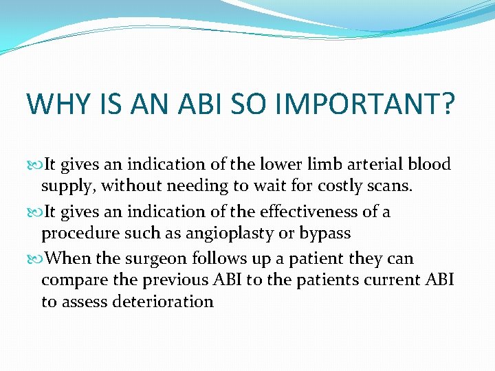 WHY IS AN ABI SO IMPORTANT? It gives an indication of the lower limb
