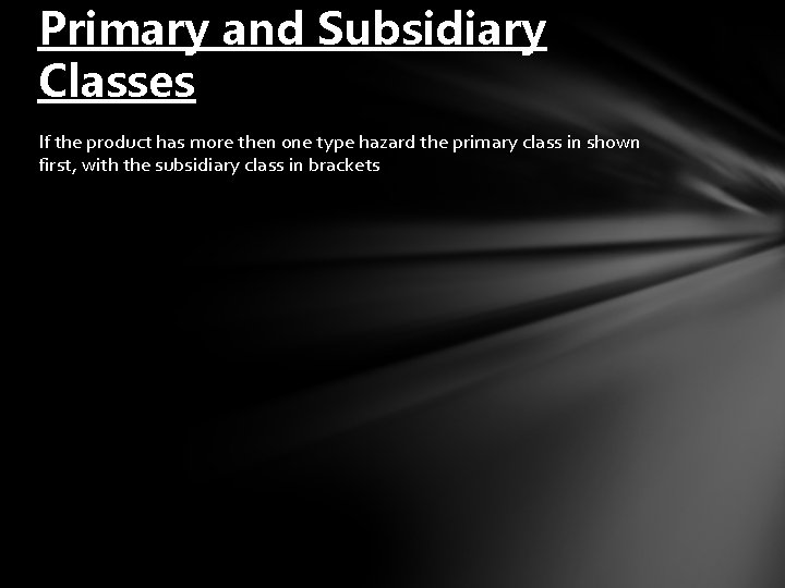Primary and Subsidiary Classes If the product has more then one type hazard the