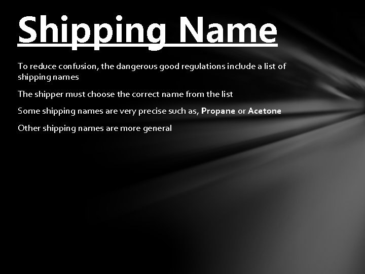 Shipping Name To reduce confusion, the dangerous good regulations include a list of shipping