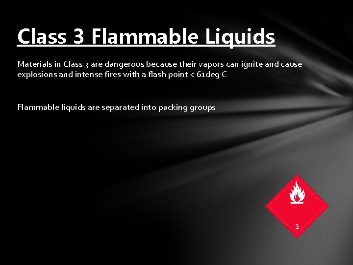 Class 3 Flammable Liquids Materials in Class 3 are dangerous because their vapors can