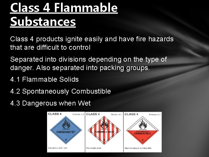 Class 4 Flammable Substances Class 4 products ignite easily and have fire hazards that