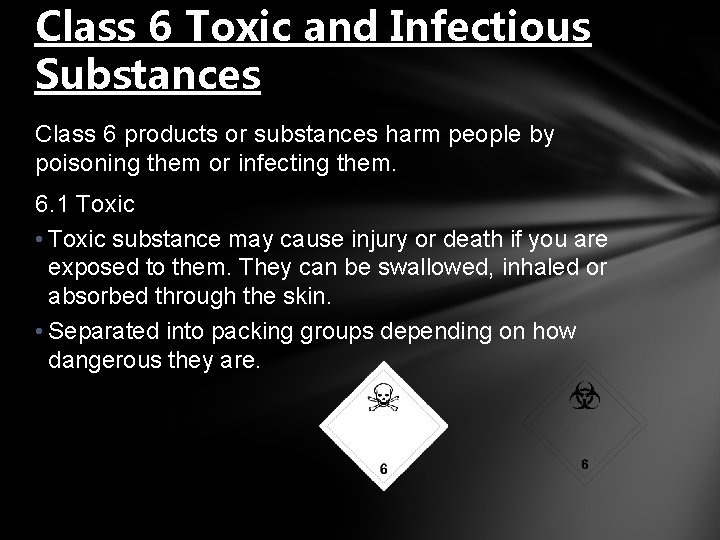 Class 6 Toxic and Infectious Substances Class 6 products or substances harm people by
