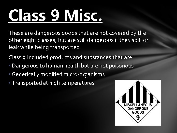 Class 9 Misc. These are dangerous goods that are not covered by the other