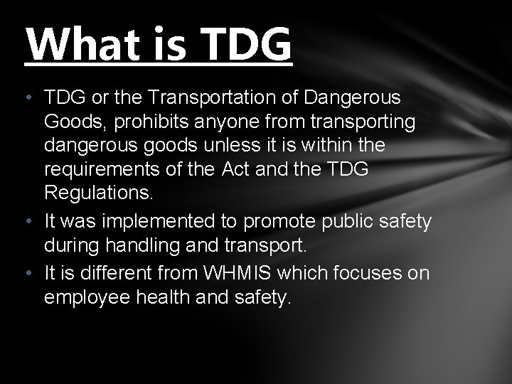 What is TDG • TDG or the Transportation of Dangerous Goods, prohibits anyone from