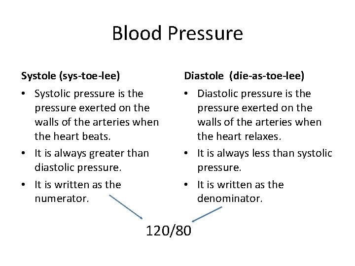 Blood Pressure Systole (sys-toe-lee) Diastole (die-as-toe-lee) • Systolic pressure is the pressure exerted on