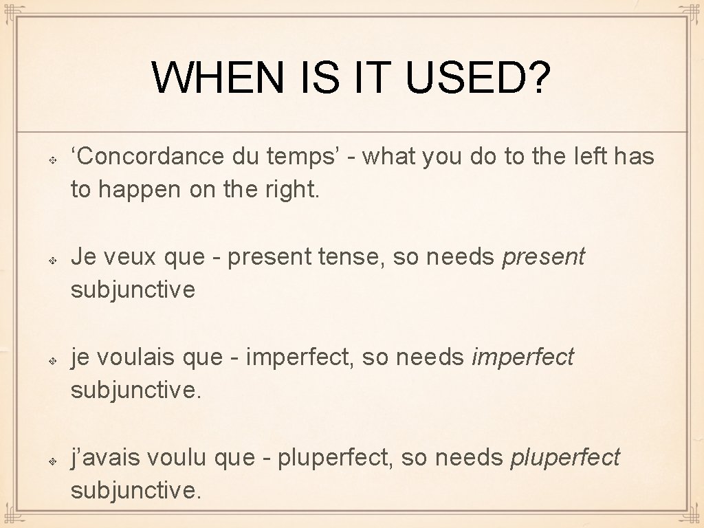 WHEN IS IT USED? ‘Concordance du temps’ - what you do to the left