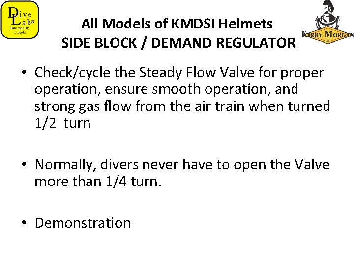 All Models of KMDSI Helmets SIDE BLOCK / DEMAND REGULATOR • Check/cycle the Steady