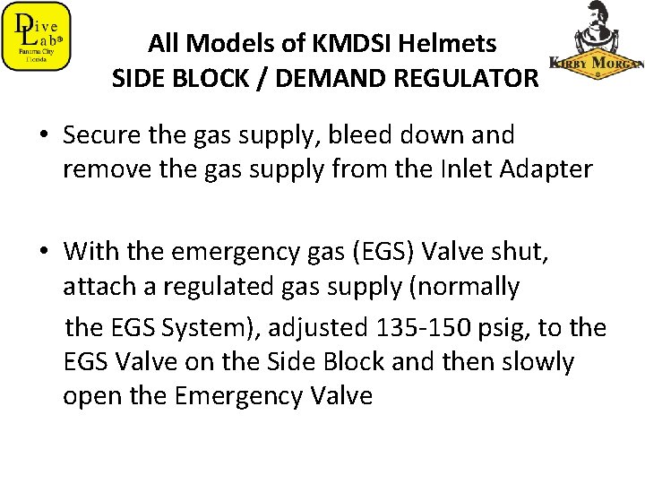 All Models of KMDSI Helmets SIDE BLOCK / DEMAND REGULATOR • Secure the gas