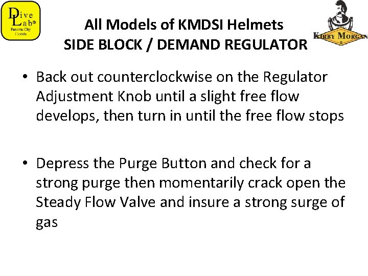 All Models of KMDSI Helmets SIDE BLOCK / DEMAND REGULATOR • Back out counterclockwise