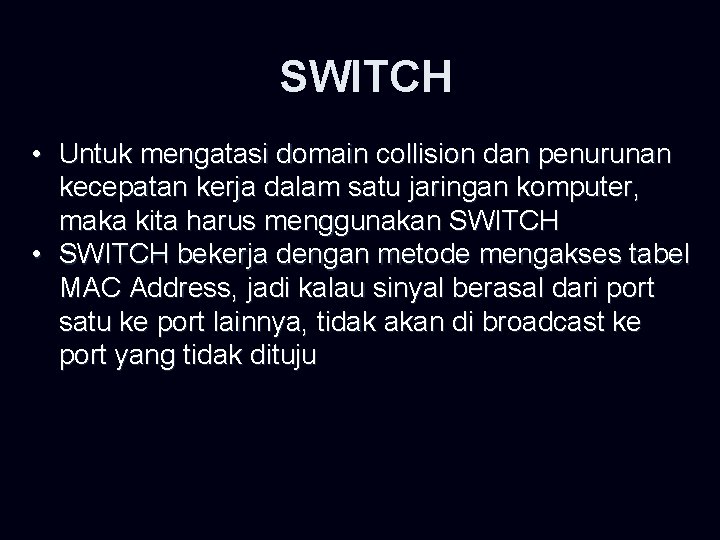 SWITCH • Untuk mengatasi domain collision dan penurunan kecepatan kerja dalam satu jaringan komputer,