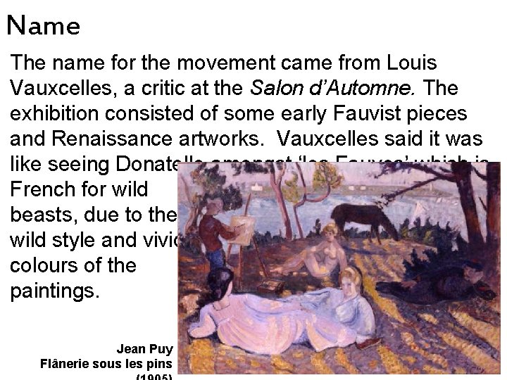 Name The name for the movement came from Louis Vauxcelles, a critic at the