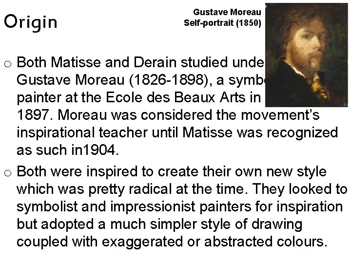 Origin Gustave Moreau Self-portrait (1850) o Both Matisse and Derain studied under Gustave Moreau