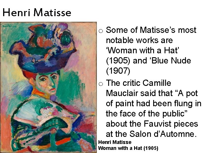 Henri Matisse o Some of Matisse’s most notable works are ‘Woman with a Hat’