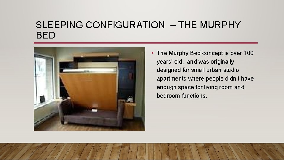 SLEEPING CONFIGURATION – THE MURPHY BED • The Murphy Bed concept is over 100