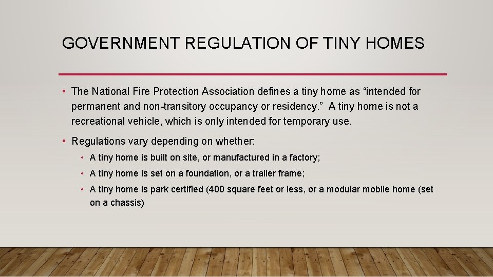 GOVERNMENT REGULATION OF TINY HOMES • The National Fire Protection Association defines a tiny