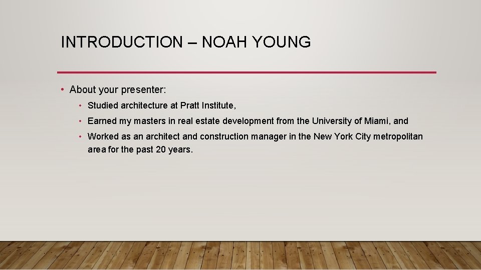 INTRODUCTION – NOAH YOUNG • About your presenter: • Studied architecture at Pratt Institute,