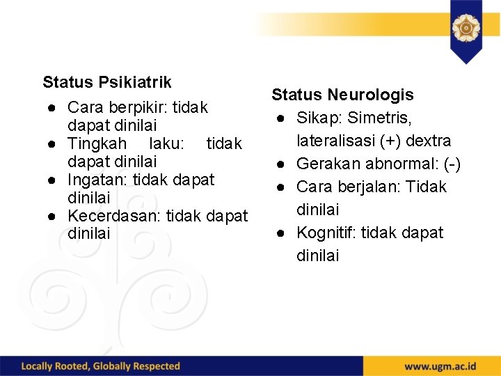 Status Psikiatrik ● Cara berpikir: tidak dapat dinilai ● Tingkah laku: tidak dapat dinilai