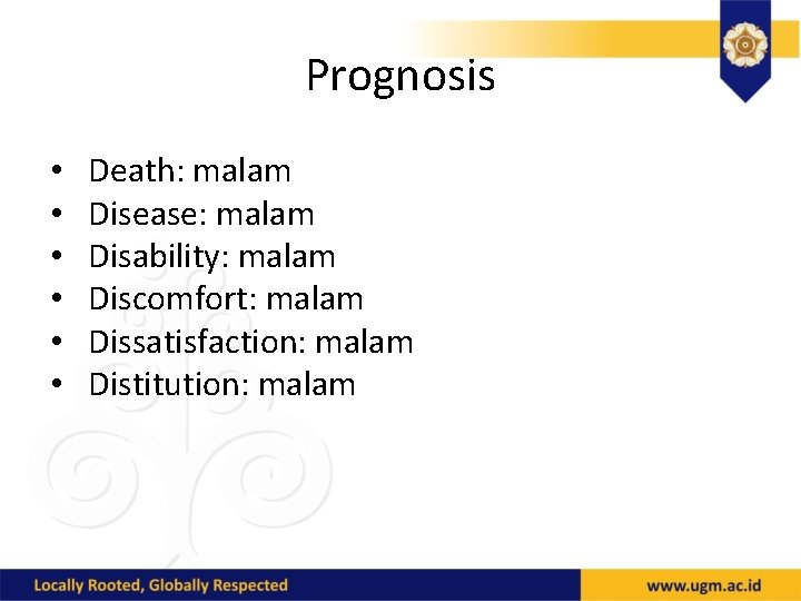 Prognosis • • • Death: malam Disease: malam Disability: malam Discomfort: malam Dissatisfaction: malam