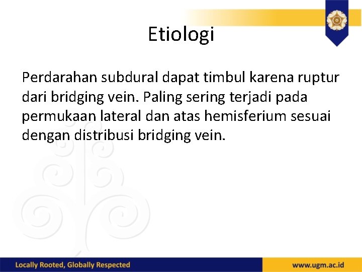 Etiologi Perdarahan subdural dapat timbul karena ruptur dari bridging vein. Paling sering terjadi pada