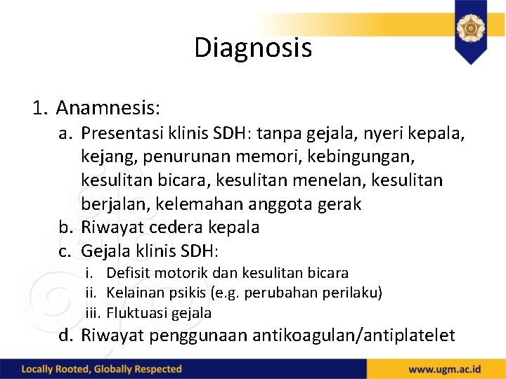 Diagnosis 1. Anamnesis: a. Presentasi klinis SDH: tanpa gejala, nyeri kepala, kejang, penurunan memori,