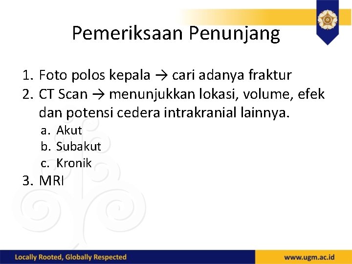 Pemeriksaan Penunjang 1. Foto polos kepala → cari adanya fraktur 2. CT Scan →