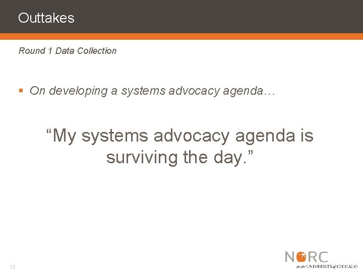 Outtakes Round 1 Data Collection § On developing a systems advocacy agenda… “My systems