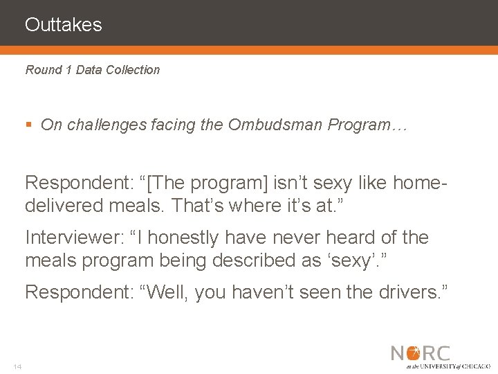 Outtakes Round 1 Data Collection § On challenges facing the Ombudsman Program… Respondent: “[The