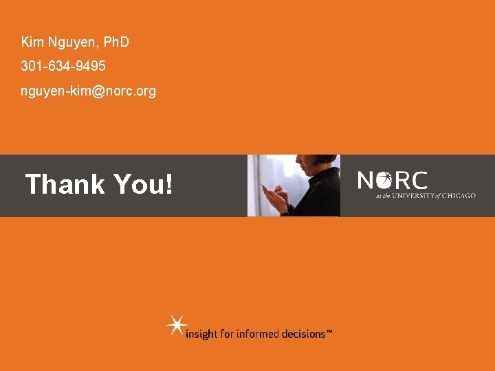 Kim Nguyen, Ph. D 301 -634 -9495 nguyen-kim@norc. org Thank You! 
