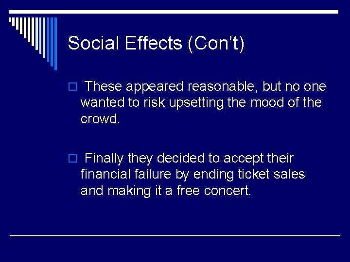 Social Effects (Con’t) o These appeared reasonable, but no one wanted to risk upsetting