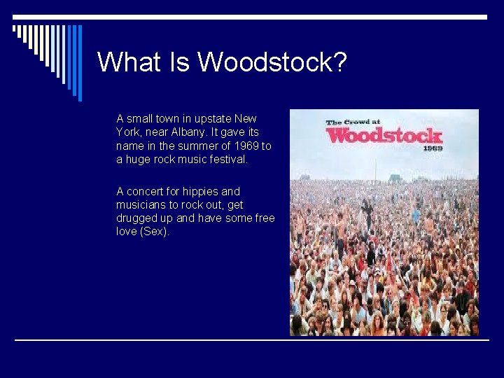 What Is Woodstock? A small town in upstate New York, near Albany. It gave
