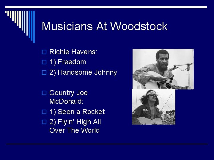 Musicians At Woodstock o Richie Havens: o 1) Freedom o 2) Handsome Johnny o