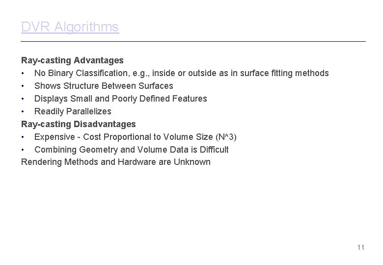 DVR Algorithms Ray-casting Advantages • No Binary Classification, e. g. , inside or outside DVR Algorithms Ray-casting Advantages • No Binary Classification, e. g. , inside or outside