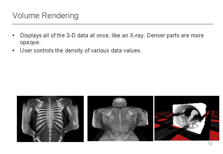 Volume Rendering • Displays all of the 3 -D data at once, like an Volume Rendering • Displays all of the 3 -D data at once, like an
