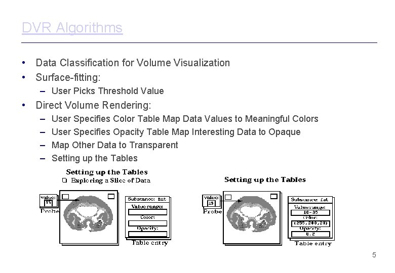DVR Algorithms • Data Classification for Volume Visualization • Surface-fitting: – User Picks Threshold DVR Algorithms • Data Classification for Volume Visualization • Surface-fitting: – User Picks Threshold
