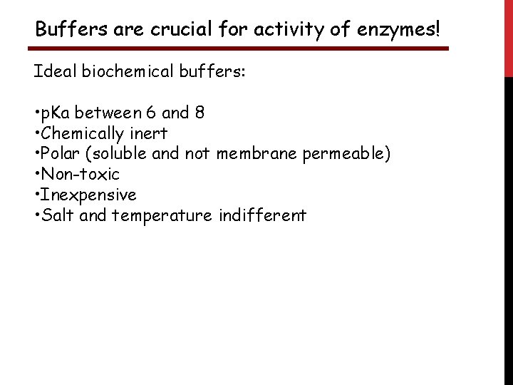 Buffers are crucial for activity of enzymes! Ideal biochemical buffers: • p. Ka between