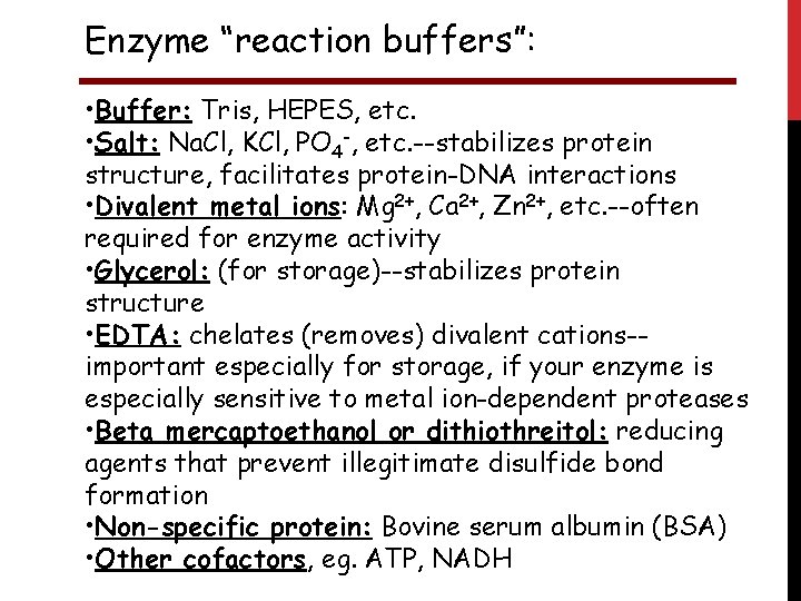Enzyme “reaction buffers”: • Buffer: Tris, HEPES, etc. • Salt: Na. Cl, KCl, PO