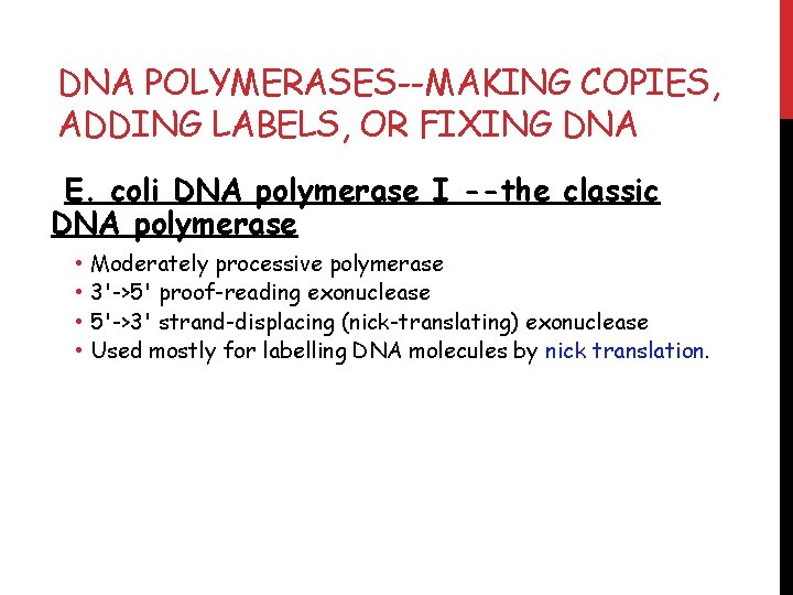 DNA POLYMERASES--MAKING COPIES, ADDING LABELS, OR FIXING DNA E. coli DNA polymerase I --the