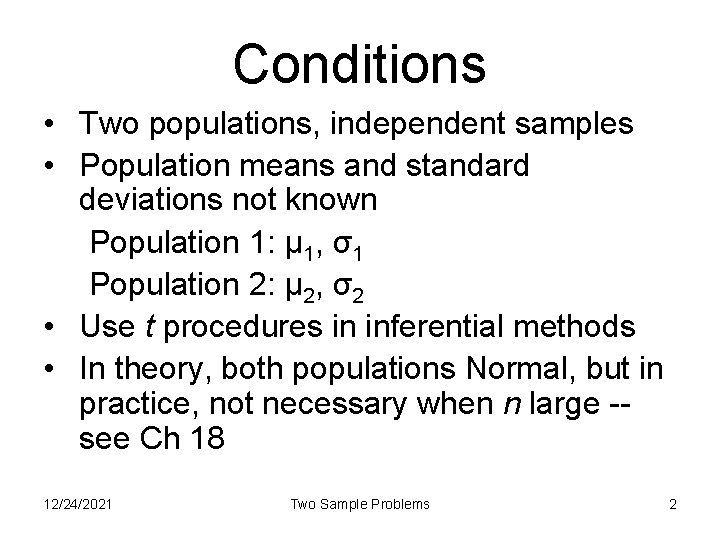Conditions • Two populations, independent samples • Population means and standard deviations not known