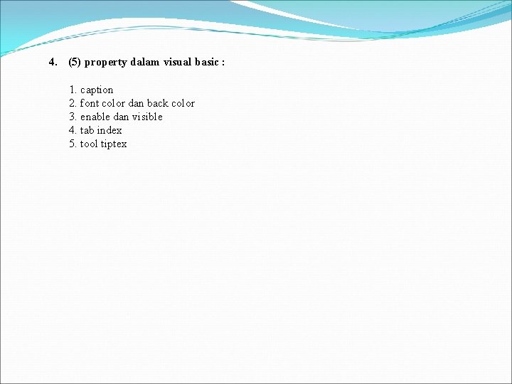 4. (5) property dalam visual basic : 1. caption 2. font color dan back