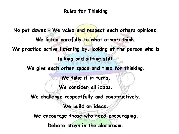 Rules for Thinking No put downs – We value and respect each others opinions.