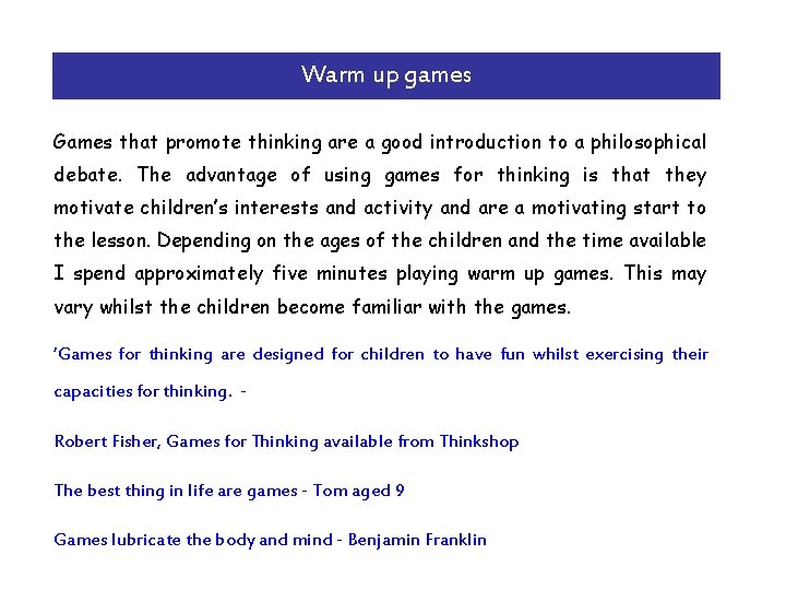 Warm up games Games that promote thinking are a good introduction to a philosophical